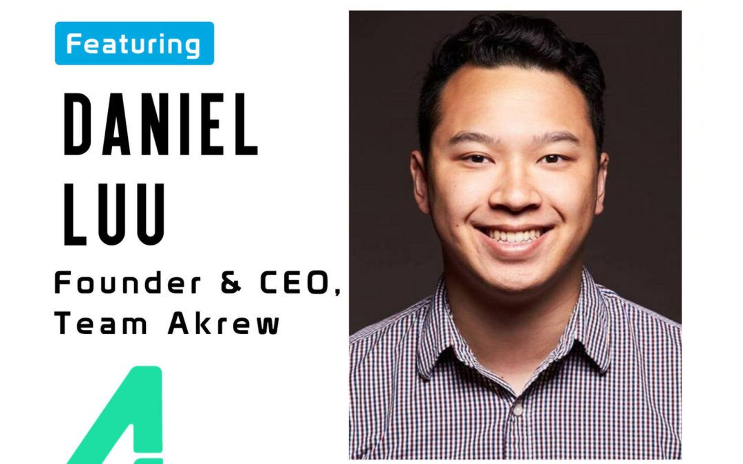 Episode 4: Daniel Luu, Founder and CEO of Akrew