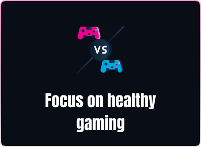 Focus on healthy gaming