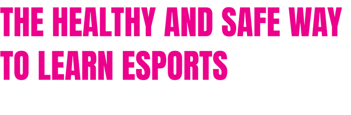 The Healthy and Safeway to Learn Esports